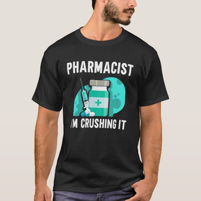 Pharmacist I m Crushing It Pharmacy Apothecary Job T-Shirt (Front)