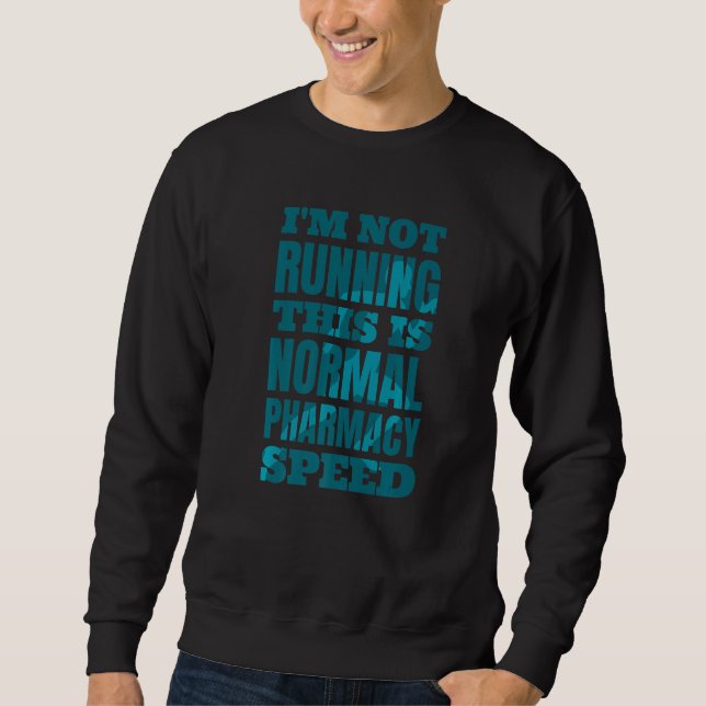Pharmacist I'm Not Running This Is Normal Pharmacy Sweatshirt (Front)