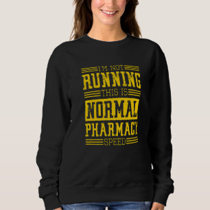 Pharmacist I'm Not Running This Is Normal Pharmacy Sweatshirt