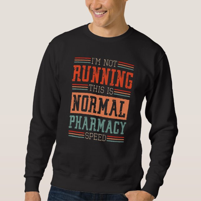 Pharmacist I'm Not Running This Is Normal Pharmacy Sweatshirt (Front)