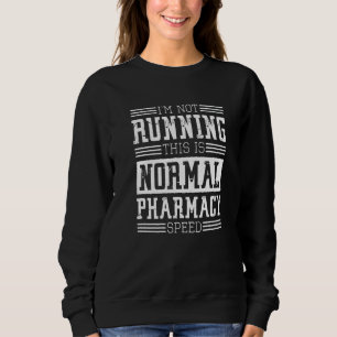 Pharmacist I'm Not Running This Is Normal Pharmacy Sweatshirt