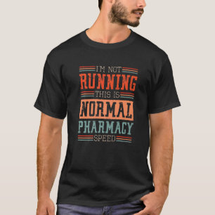 Pharmacist I'm Not Running This Is Normal Pharmacy T-Shirt