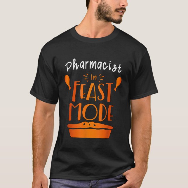 Pharmacist in feast mode Thanksgiving T-Shirt (Front)
