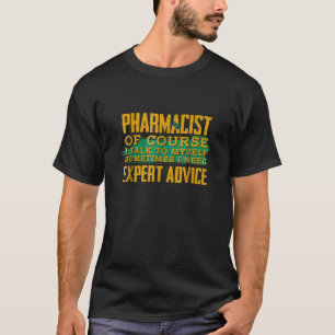 Pharmacist Jobs Expert Advice Pharmacy Humour T-sh T-Shirt