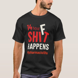 Pharmacist Life 14 Hour Shift Drugstore Men Women T-Shirt