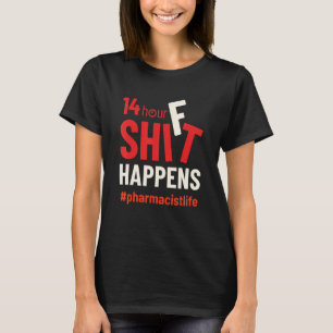 Pharmacist Life 14 Hour Shift Drugstore Men Women T-Shirt