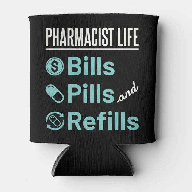 Pharmacist Life Bills Pills and Refills Can Cooler (Front)