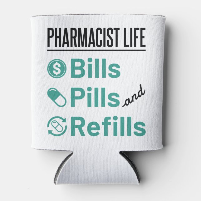 Pharmacist Life Bills Pills and Refills Can Cooler (Front)