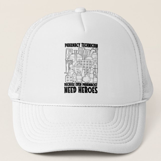 Pharmacist Need Heroes Medicine Pharmacy Tech Trucker Hat (Front)