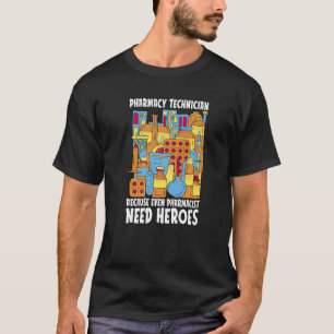 Pharmacist Need Heroes Pharmacy Tech Medicine Phar T-Shirt