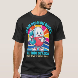 Pharmacist Pharm Tech Yeah Did You Check The Tube T-Shirt