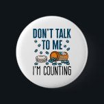 Pharmacist Pharmacy Tech Don't Talk I'm Counting 6 Cm Round Badge<br><div class="desc">Pharmacy technician novelty design is perfect gift for pharmacy tech or pharmacist. Funny design says: "Don't talk to me I'm counting"</div>