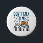 Pharmacist Pharmacy Tech Don't Talk I'm Counting 6 Cm Round Badge<br><div class="desc">Pharmacy technician novelty design is perfect gift for pharmacy tech or pharmacist. Funny design says: "Don't talk to me I'm counting"</div>
