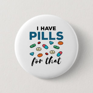 Pharmacist Pharmacy Tech I Have Pills for That 6 Cm Round Badge