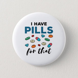 Pharmacist Pharmacy Tech I Have Pills for That 6 Cm Round Badge
