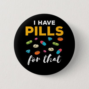 Pharmacist Pharmacy Tech I Have Pills for That 6 Cm Round Badge