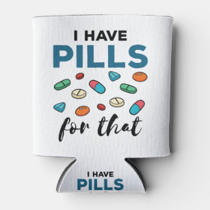 Pharmacist Pharmacy Tech I Have Pills for That Can Cooler