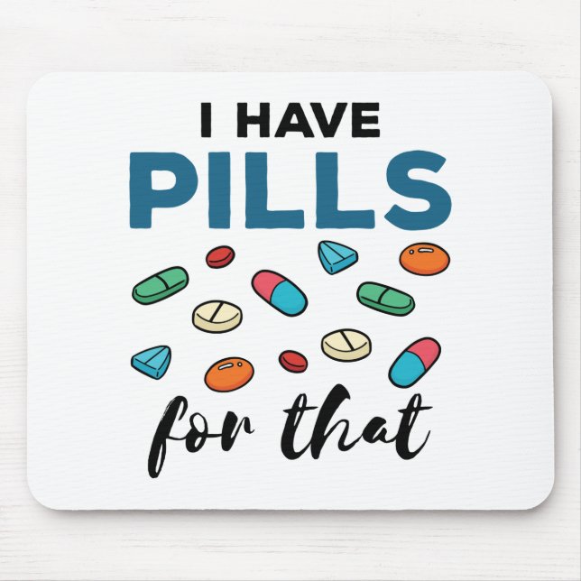 Pharmacist Pharmacy Tech I Have Pills for That Mouse Mat (Front)