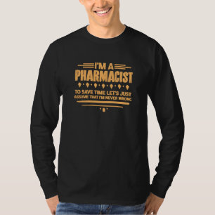 Pharmacist Pharmacy Technician I M A Pharmacist To T-Shirt