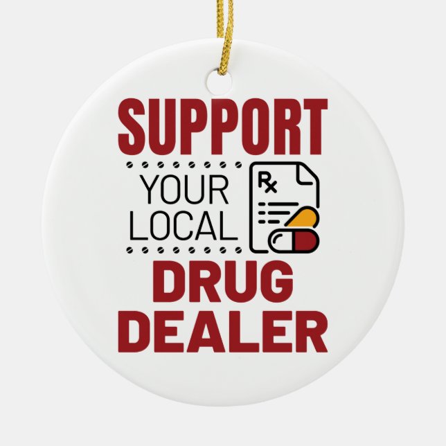 Pharmacist Support Your Local Drug Dealer Ceramic Tree Decoration (Front)