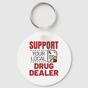 Pharmacist Support Your Local Drug Dealer Key Ring