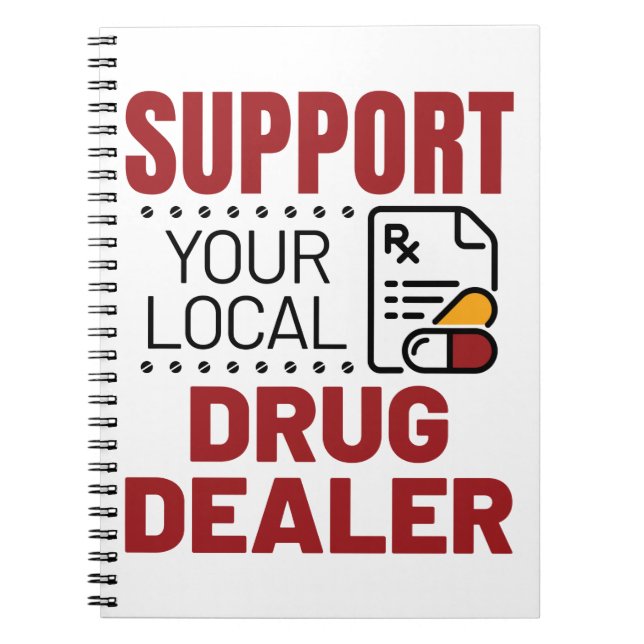 Pharmacist Support Your Local Drug Dealer Notebook (Front)