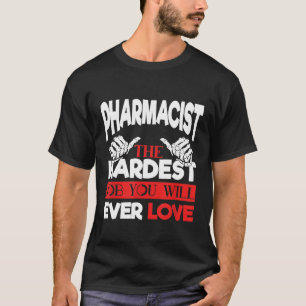 Pharmacist the hardest Job you will ever love I Gi T-Shirt
