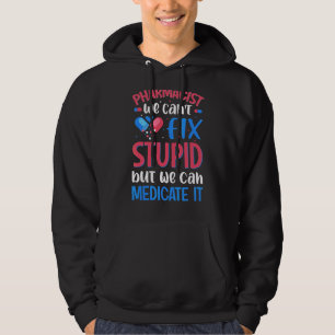 Pharmacist We Can't Fix Stupid Pharmacy Student 1 Hoodie