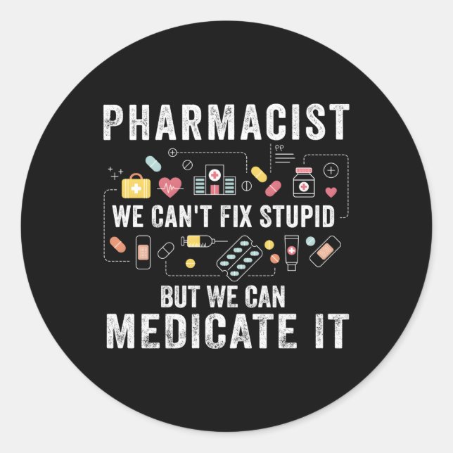 Pharmacist We Can'T Fix Stupid Pharmacy Student Classic Round Sticker (Front)