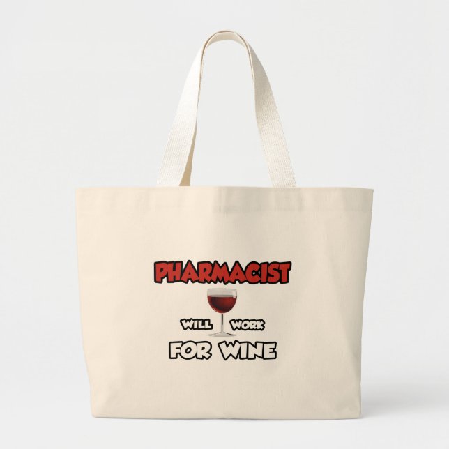 Pharmacist ... Will Work For Wine Large Tote Bag (Front)