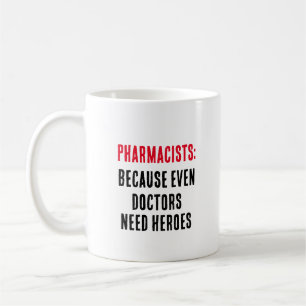 Pharmacists: Because even doctors need heroes Coffee Mug
