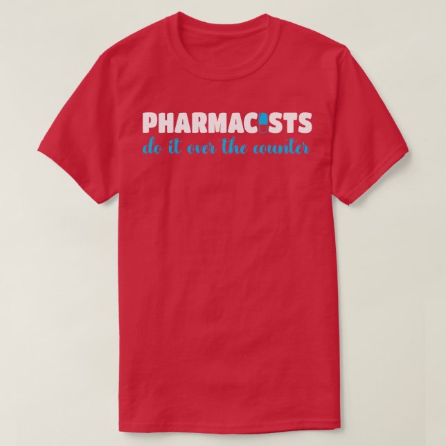 Pharmacists Do It Over The Counter Funny Pharmacis T-Shirt (Design Front)