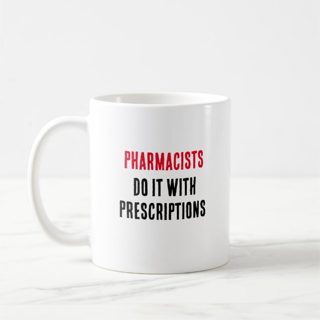 Pharmacists do it with prescriptions coffee mug (Left)