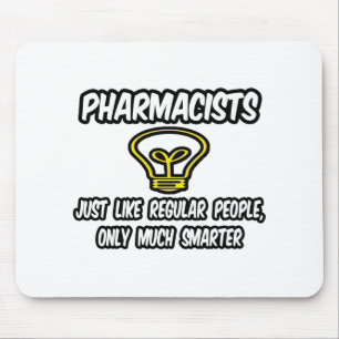 Pharmacists...Regular People, Only Smarter Mouse Mat