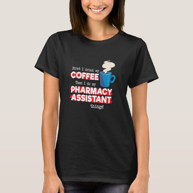 Pharmacy Assistant and Coffee   Pharmacist T-Shirt (Front)