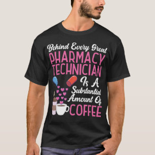 Pharmacy Behind Every Great Pharmacy Technician Is T-Shirt
