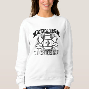 Pharmacy Chaos Coordinator Tech Pharmacist Sweatshirt