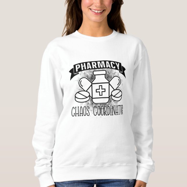 Pharmacy Chaos Coordinator Tech Pharmacist Sweatshirt (Front)