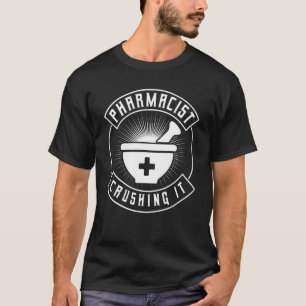 Pharmacy Crushing It Medicine Drugs Pharmacist T-Shirt