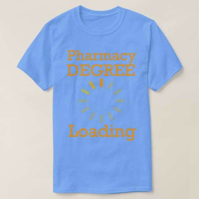 Pharmacy Degree Loading Student Pharmacist 18 T-Shirt (Design Front)