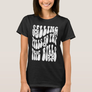 Pharmacy Humor Pills Pay Bills Pharmacists and Tec T-Shirt