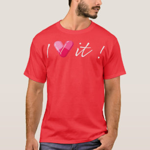 Pharmacy I love it Capsule pills design T-Shirt