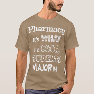 Pharmacy Itx27s What the Cool Students Major In T-Shirt