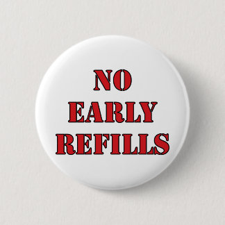 Pharmacy - No Early Refills 6 Cm Round Badge
