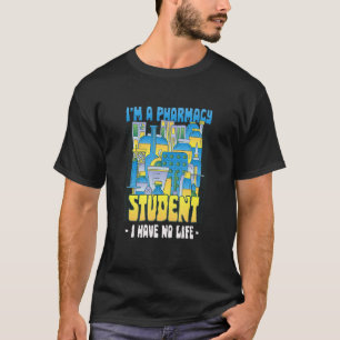 Pharmacy Student I Have No Life Medical Nurse T-Shirt