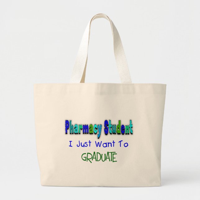 Pharmacy Student "Just Want To Graduate" Large Tote Bag (Front)