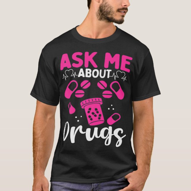 Pharmacy Tech Ask me about Drugs Medication Pharma T-Shirt (Front)