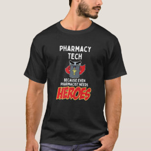 Pharmacy Tech Because Even Pharmacist Needs Heroes T-Shirt