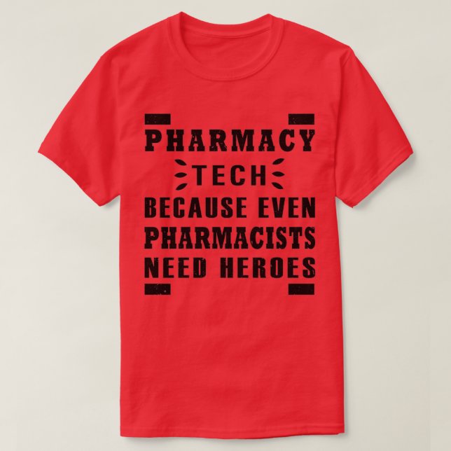 pharmacy tech because even pharmacists need heroes T-Shirt (Design Front)