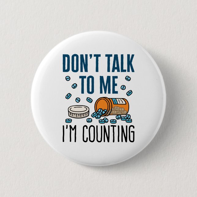 Pharmacy Tech Don't Talk to Me I'm Counting 6 Cm Round Badge (Front)